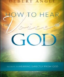 HOW TO HEAR THE VOICE OF GOD_ S - UEBERT ANGEL