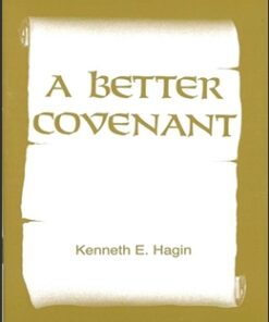A Better Covenant - Kenneth E Hagin