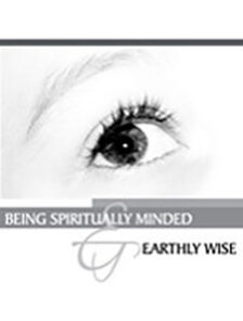 Spiritually Minded And Earthly Wise